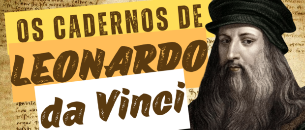 Leonardo da Vinci: Os cadernos do gênio universal