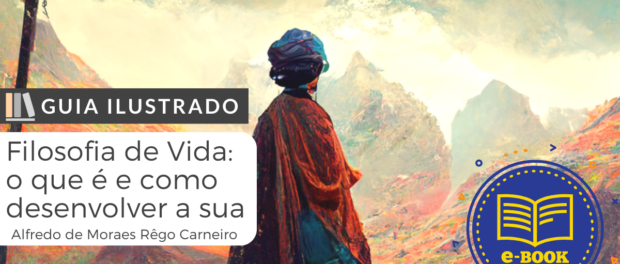 Filosofia de Vida - o que é e como desenvolver a sua