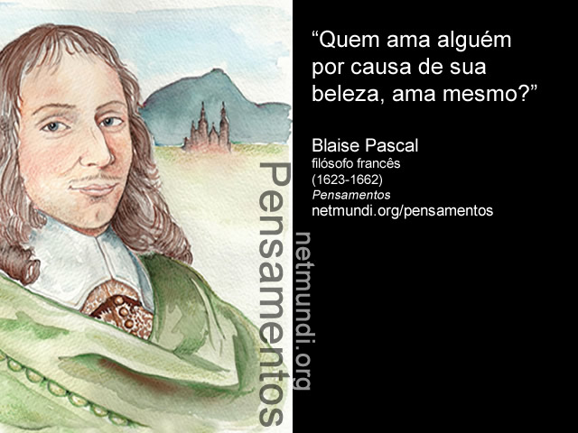 Blaise Pascal, filósofo francês, (1623-1662), Pensamentos