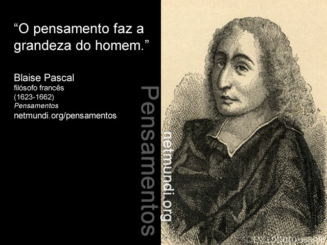 Blaise Pascal, filósofo francês, (1623-1662), Pensamentos