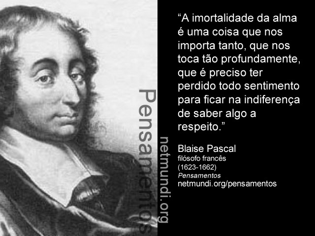 Blaise Pascal, filósofo francês, (1623-1662), Pensamentos