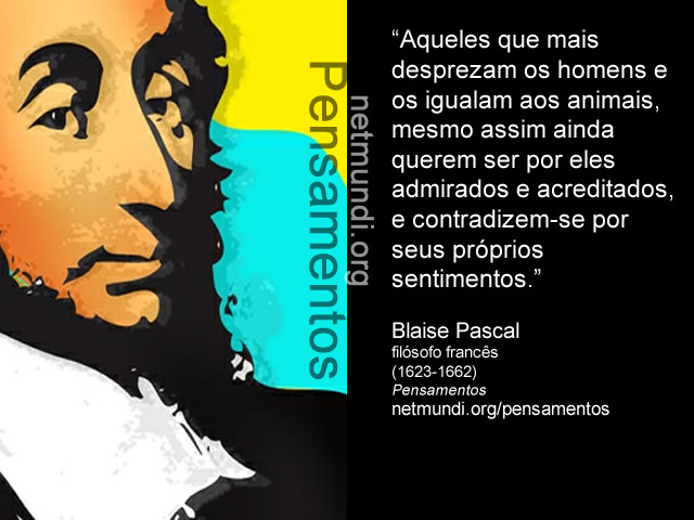 Blaise Pascal, filósofo francês, (1623-1662), Pensamentos