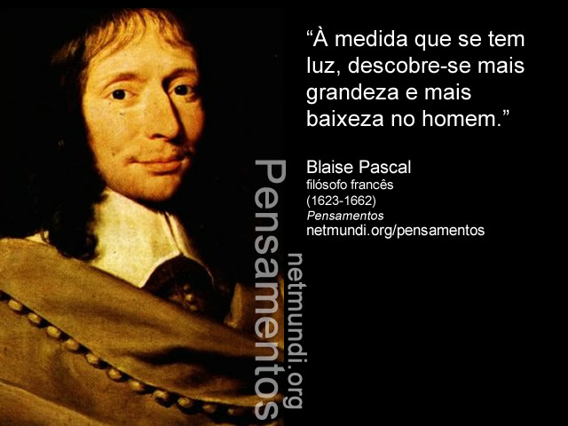 Blaise Pascal, filósofo francês, (1623-1662), Pensamentos