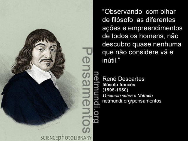 René Descartes, filósofo francês, discurso sobre o método.